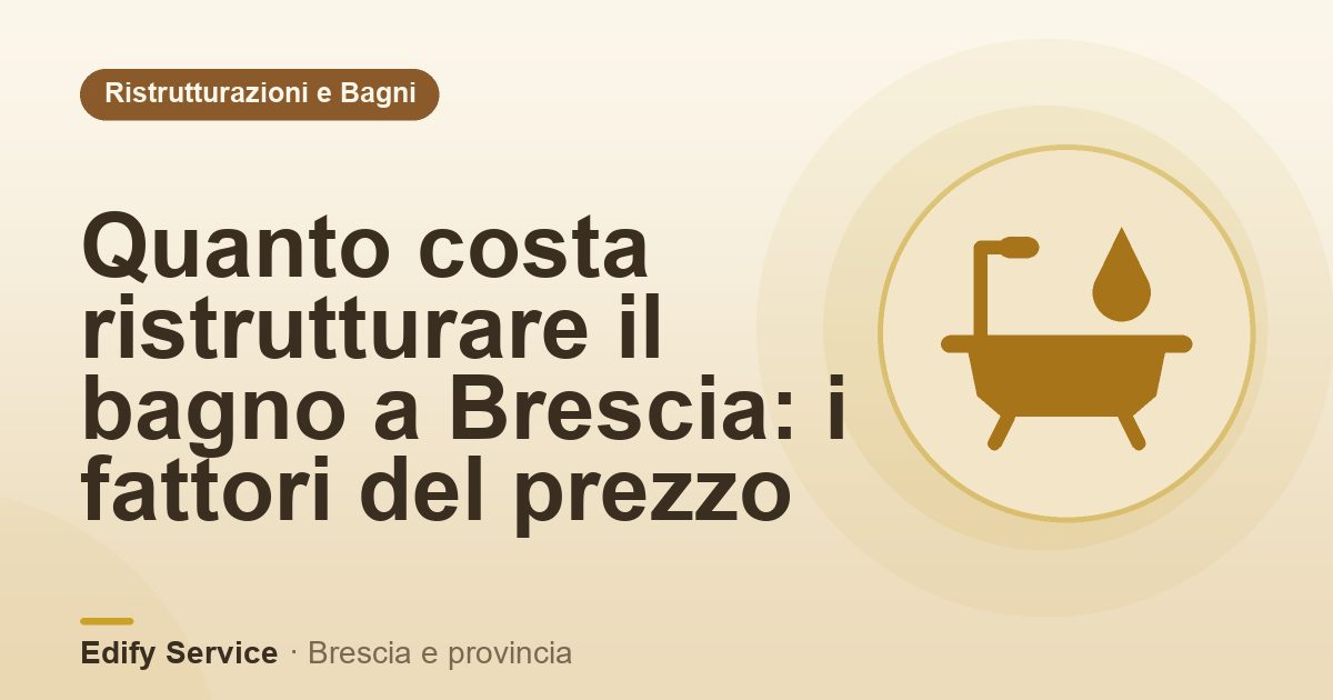 Quanto costa ristrutturare il bagno a Brescia: i fattori del prezzo – Edify Service