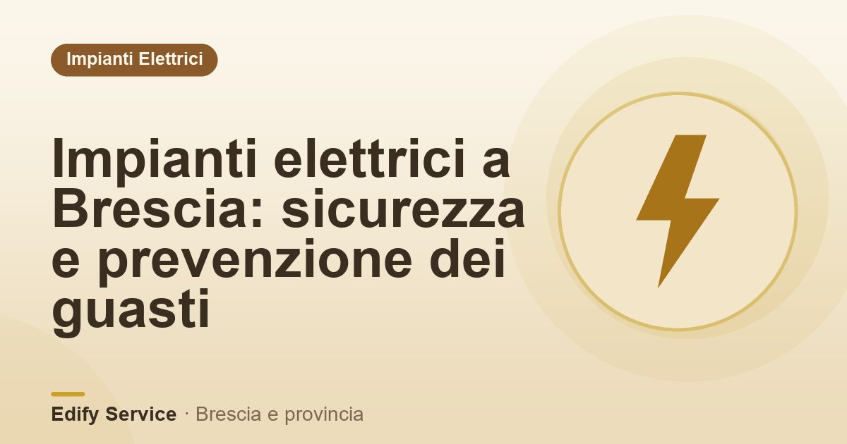Impianti elettrici a Brescia: sicurezza e prevenzione dei guasti – Edify Service