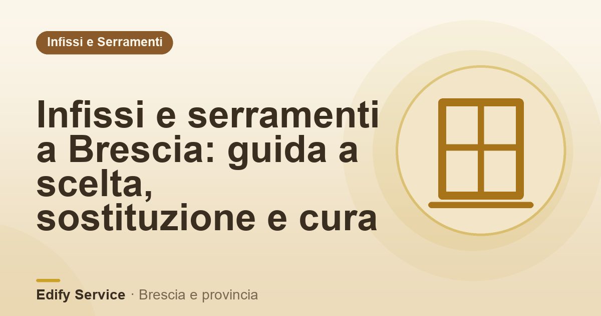 Infissi e serramenti a Brescia: guida a scelta, sostituzione e cura